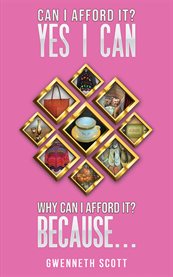 Can I Afford It? Yes I Can. Why Can I Afford It? Because cover image