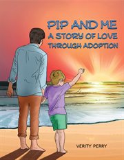 Pip and Me : A Story of Love Through Adoption cover image