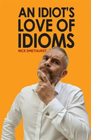 IDIOT'S LOVE OF IDIOMS cover image