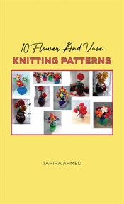 10 FLOWER AND VASE KNITTING PATTERNS cover image