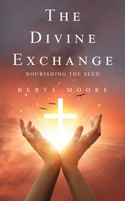 The Divine Exchange : Nourishing the Seed cover image