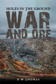 Holes in the Ground : War and Ore cover image