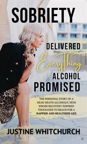 Sobriety Delivered Everything Alcohol Promised cover image