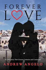 Forever Love : A Love Story That Crosses Centuries and Continents cover image