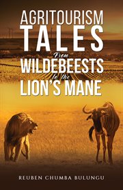 Agritourism tales : from wildebeests to the lion's mane cover image