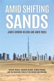 Amid shifting sands : Ancient History, Explosive Growth, Climate Change and the Uncertain Future of the United Arab Em… cover image