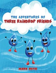 The Adventures of Three Raindrop Friends cover image