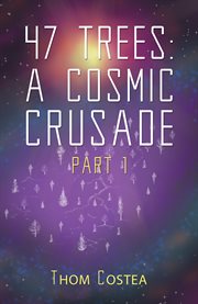 47 Trees : a cosmic crusade. Part 1 cover image