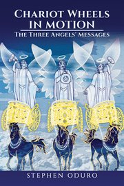 Chariot Wheels in Motion : The Three Angels' Messages cover image