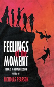 Feelings of the Moment : Flames of Hidden Passion cover image