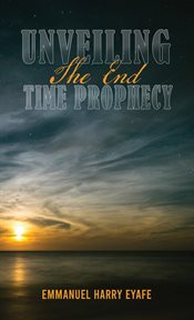 Unveiling the End Time Prophecy cover image
