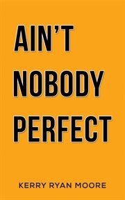 Ain't Nobody Perfect cover image