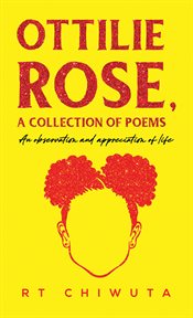 Ottilie Rose, a Collection of Poems : An Observation and Appreciation of Life cover image