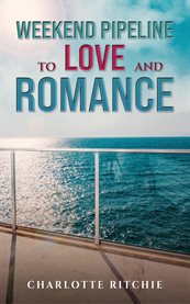 Weekend Pipeline to Love and Romance cover image