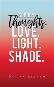 Sudden thoughts. love. light. shade cover image