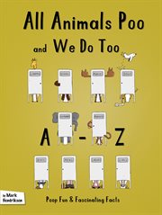All Animals Poo and We Do Too : An A-Z of Fun and Fascinating Facts cover image