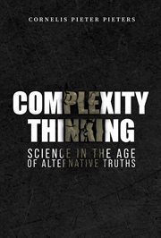 Complexity Thinking : Science in the Age of Alternative Truths cover image