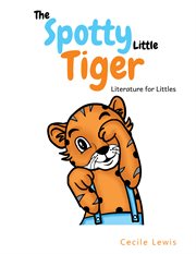 The Spotty Little Tiger : Literature for Littles cover image