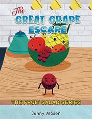 The Fruit Salad Series : The Great Grape Escape cover image