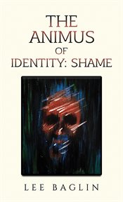 The Animus of Identity : Shame cover image
