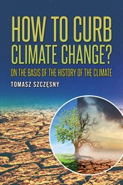 How to Curb Climate Change? : On the Basis of the History of the Climate cover image