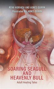 Soaring Seagull and Heavenly Bull : Adult Healing Tales cover image