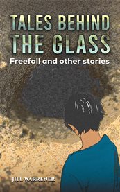 Tales behind the glass : freefall and other stories cover image