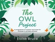 The Owl Project : A programme of outdoor activities for children in primary schools cover image