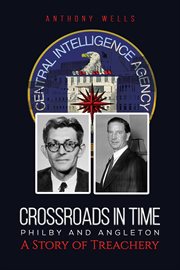 Crossroads in time : Philby and Angleton : a story of treachery cover image