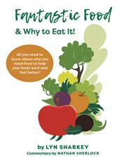 Fantastic Food & Why to Eat It! cover image