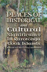 Places of Historical and Cultural Significance in Rarotonga, Cook Islands : A Guide for the Curious Adventurer cover image