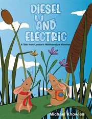 Diesel and Electric : A Tale from London's Walthamstow Marshes cover image