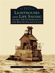 Lighthouses and lifesaving along the Connecticut and Rhode Island coast cover image