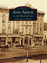 Ann Arbor in the 19th century a photographic history cover image