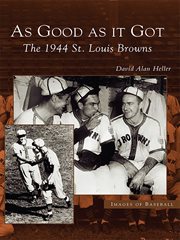 As good as it got the 1944 St. Louis Browns cover image