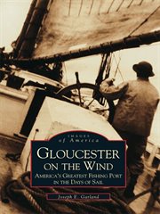 Gloucester on the wind America's greatest fishing port in the days of sail cover image