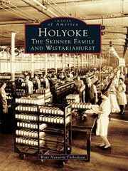 Holyoke the Skinner family and Wistariahurst cover image