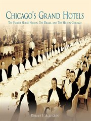Chicago's grand hotels the Palmer House Hilton, the Drake, and the Hilton Chicago cover image
