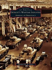 Detroit's wartime industry arsenal of democracy cover image
