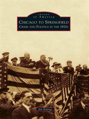 Chicago to Springfield crime and politics in the 1920s cover image
