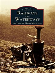 Railways and waterways through the White Mountains cover image