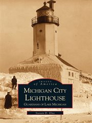 Michigan City lighthouse guardians of Lake Michigan cover image
