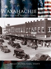 Waxahachie Where Cotton Reigned King cover image