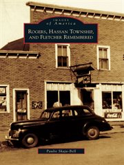 Rogers, Hassan Township, and Fletcher remembered cover image