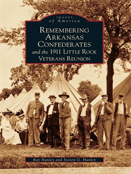 Cover image for Remembering Arkansas Confederates and the 1911 Little Rock Veterans Reunion