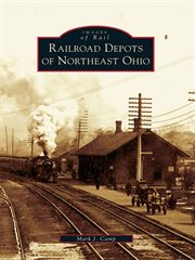 Railroad depots of northeast Ohio cover image