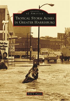 Cover image for Tropical Storm Agnes in Greater Harrisburg