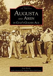 Augusta and Aiken in golf's golden age cover image