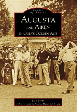Cover image for Augusta and Aiken in Golf's Golden Age