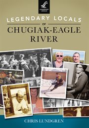 Legendary locals of chugiak-eagle river cover image
